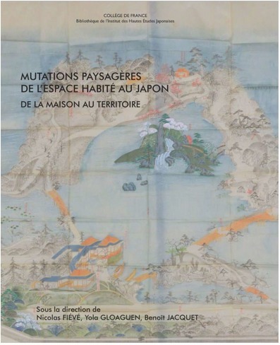 Mutations paysagères de l’espace habité au Japon. De la maison au territoire | Nicolas Fiévé, Yola Gloaguen et Benoît Jacquet (ed.) | Bibliothèque de l’institut des hautes études japonaises, Collèg... | Parution d'ouvrages | Scoop.it