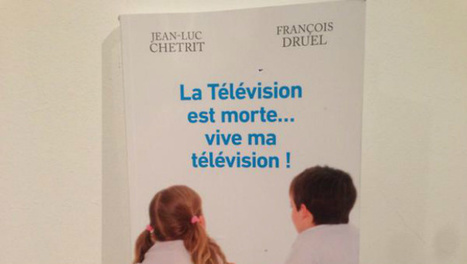 Retour sur le livre : "La Télévision est morte... vive ma télévision !" | Evolution media - Ere du digital | Scoop.it