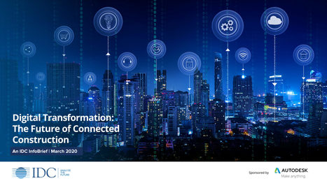 [Tendances] Le futur sera connecté et numérique – Rapport IDC sur la transformation numérique du secteur de la construction dans le monde – | Construction l'Information | Scoop.it