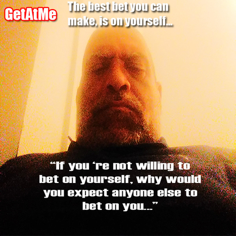 GetAtMe-  The best bet you can ever make in life is on yourself... #JustFacts | GetAtMe | Scoop.it