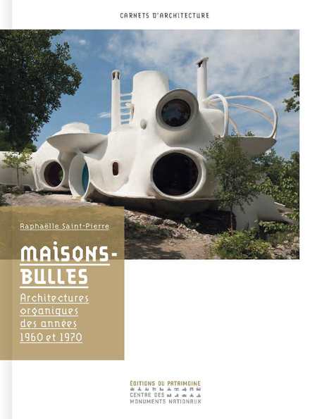 Maisons-bulles Architectures organiques des années 1960 et 1970 - éditions du patrimoine | Architecture Organique | Scoop.it