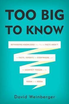 Too Big to Know: David Weinberger explains how knowledge works in the Internet age | Science News | Scoop.it