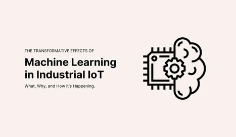 How Machine Learning has Transformed Industrial IoT | Raspberry Pi | Scoop.it