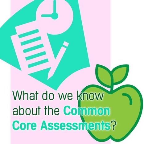 What Do We Know About The Common Core Assessments? | Educational Psychology, AI, & Emerging Technologies: Critical Thinking on Current Trends | Scoop.it