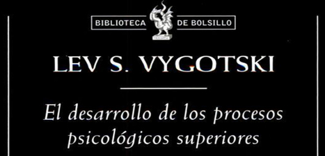 Lev Vygotski: El desarrollo de los procesos psicológicos superiores. Libro PDF. | Educación, TIC y ecología | Scoop.it
