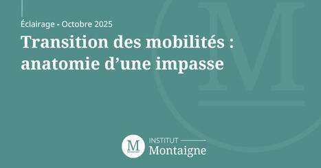 Transition des mobilités : anatomie d’une impasse | Note d'éclairage de l'Institut Montaigne [octobre 2025] | Veille "Villes de demain" | Scoop.it