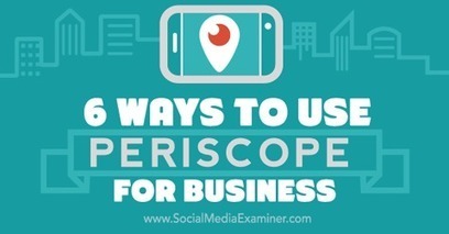 6 Ways to Use Periscope for Your Business | The Social Media Times | Scoop.it