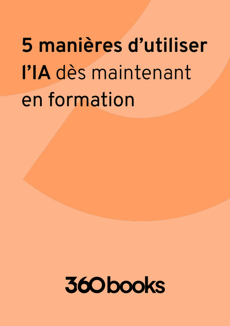 5 manières d'utiliser l'IA dès maintenant en formation, un guide de 360 Learning | Formation : Innovations et EdTech | Scoop.it