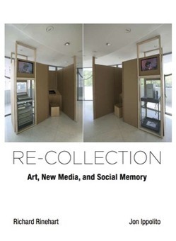Re-collection: Art, New Media, and Social Memory - By Richard Rinehart and Jon Ippolito | Digital #MediaArt(s) Numérique(s) | Scoop.it