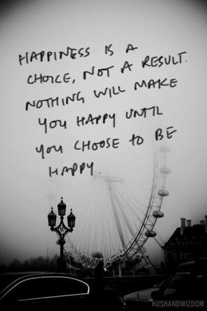 Happiness is a choice, not a result. Nothing will make you happy until you choose to be happy. | BeBetter | Scoop.it