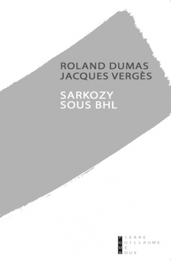 Sarkozy sous BHL par Roland Dumas et Jacques Vergès | EXPLORATION | Scoop.it