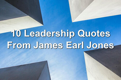 10 Leadership Quotes From James Earl Jones | 212 Careers | Scoop.it