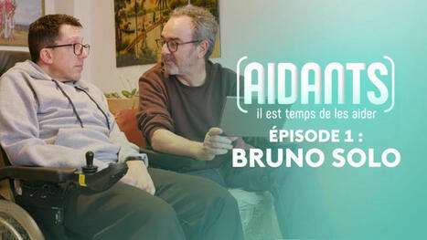 Aidants, il est temps de les aider 📺 Episode 1 : Bruno Solo en replay  | PATIENT EMPOWERMENT & E-PATIENT | Scoop.it