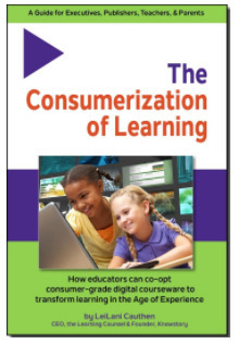 Ed Tech thought leader LeiLani Cauthen publishes The Consumerization of Learning | Creative teaching and learning | Scoop.it