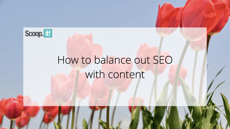 How to Balance Out SEO With Content | #ContentCuration #Curation #Blogs #Blogging  | 21st Century Learning and Teaching | Scoop.it