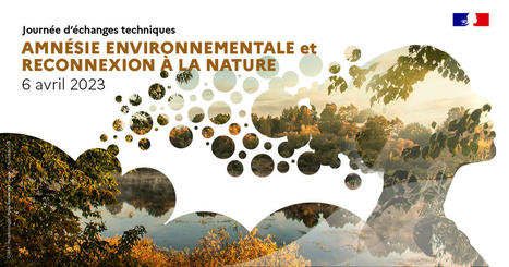 [Journées d’échanges techniques - en ligne] Amnésie environnementale et (re)connexion à la nature - 6 avril 2023 | Biodiversité | Scoop.it