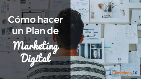 Cómo hacer un Plan de Marketing Digital en 11 pasos | tecno4 | Scoop.it