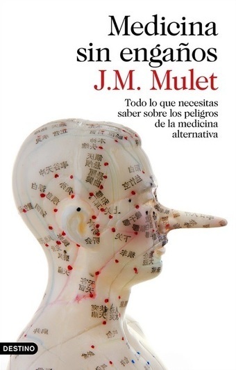 Reseña: “Medicina sin engaños” de J. M. Mulet | Escepticismo y pensamiento crítico | Scoop.it