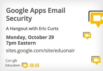 Google Apps email security - hangout session Oct 29 7 pm eastern | iGeneration - 21st Century Education (Pedagogy & Digital Innovation) | Scoop.it