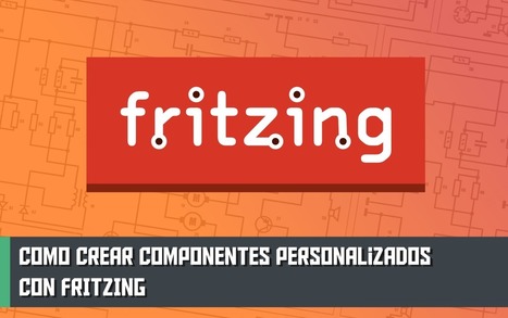 Cómo crear componentes personalizados con Fritzing  | tecno4 | Scoop.it