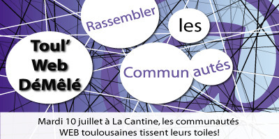 Toul’ Web Démêlé le 10 Juillet 2012 dès 19H00 à La Cantine #Toulouse | Toulouse networks | Scoop.it