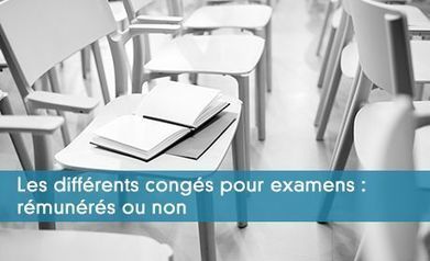 Qui peut demander un congé pour examen ? | Conseil et expertise comptable - fiscalité - juridique | Scoop.it