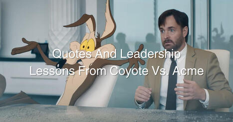 Quotes And Leadership Lessons From Coyote Vs. Acme | Performance Project | Scoop.it