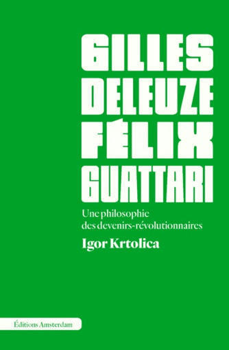  Igor Krtolica : Deleuze et Guattari. Une philosophie des devenirs-révolutionnaires | Les Livres de Philosophie | Scoop.it