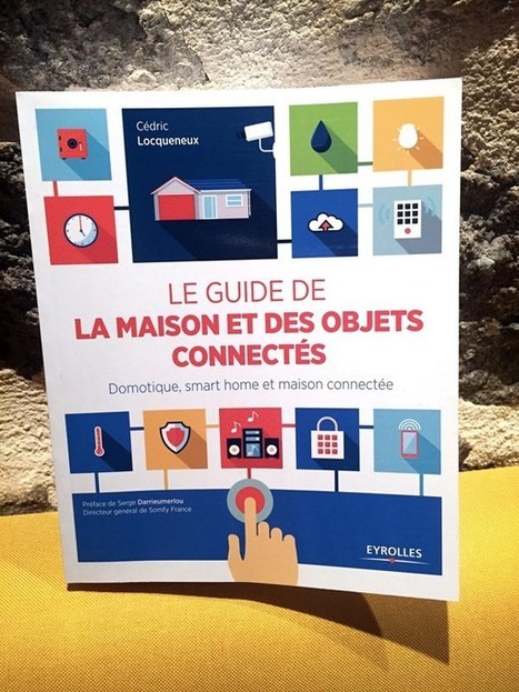 #LECTURE : Le guide de la maison et des objets connectés par Cedric Locqueneu | Hightech, domotique, robotique et objets connectés sur le Net | Scoop.it