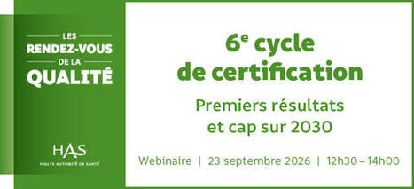 Webinaire - 6e cycle de certification : premiers r&eacute;sultats et cap sur 2030 - le 23 septembre 2026 - 12h30 | GRIEPS | Scoop.it