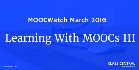 MOOCWatch March 2016: Learning with MOOCs III - Class Central's MOOC Report | Easy MOOC | Scoop.it