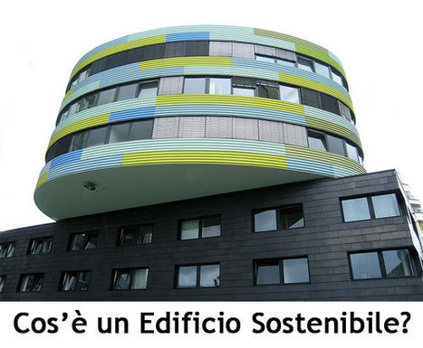Che Cos&rsquo;&egrave; un Edificio Sostenibile? | Edifici Ecosostenibili e Biocompatibili | Scoop.it