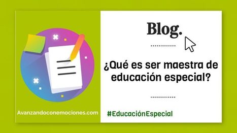 ¿Qué es ser maestra de educación especial? | Educación, TIC y ecología | Scoop.it