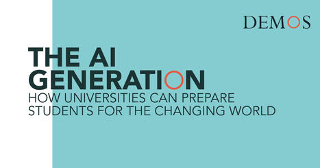The AI Generation: How universities can prepare students for the changing world- Demos | Daily Magazine | Scoop.it