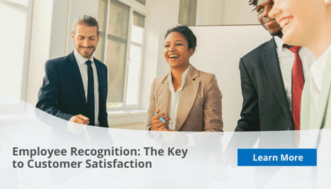 Employee Recognition: The Key to Customer Satisfaction | Retain Top Talent | Scoop.it