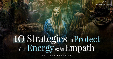 10 Strategies To Protect Your Energy As An Empath | Empathy Movement Magazine | Scoop.it