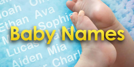 Woman’s Hospital announces top baby names of 2022 | Name News | Scoop.it