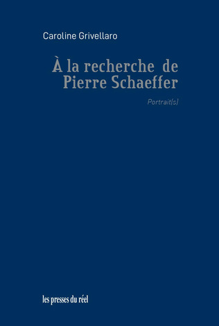 Caroline Grivellaro, "À la recherche de Pierre Schaeffer – Portrait(s)" | Poezibao | Scoop.it