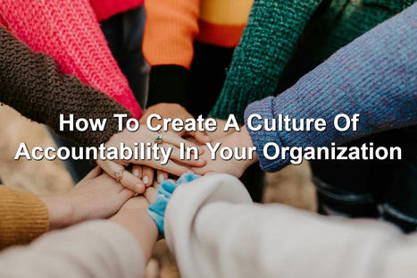 How To Create A Culture Of Accountability In Your Organization | Management - Leadership | Scoop.it