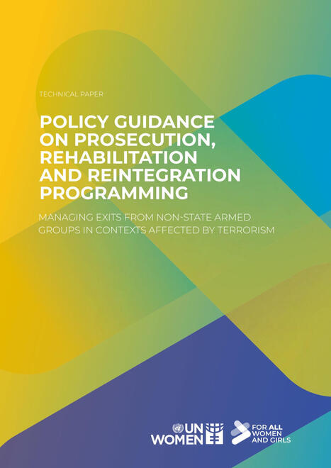Policy guidance on prosecution, rehabilitation and reintegration programming: Managing exits of individuals from non-state armed groups in contexts affected by terrorism | Publications | Women and Gender Studies | Scoop.it