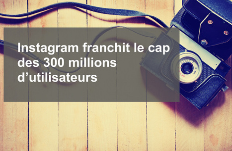 Instagram franchit le cap des 300 millions d&rsquo;utilisateurs | Collectivit&eacute;s territoriales et m&eacute;dias sociaux : | Scoop.it