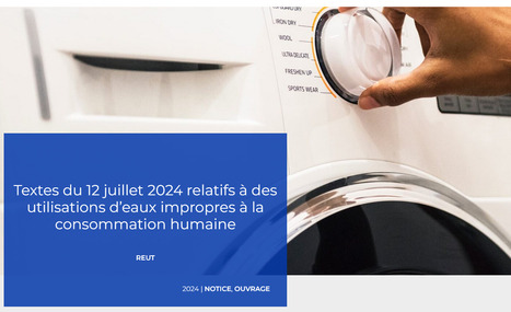 Textes du 12 juillet 2024 relatifs &agrave; des utilisations d&rsquo;eaux impropres &agrave; la consommation humaine | EnvirEAU | Scoop.it