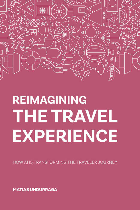 Transforming Travel & Hospitality - REIMAGINING THE TRAVEL EXPERIENCE  & HOW AI IS TRANSFORMING THE TRAVELER JOURNEY | eTourism Trends and News | Scoop.it
