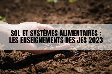 Sol et systèmes alimentaires : les enseignements des JES 2023 | ZAN - Zéro artificialisation nette | Scoop.it