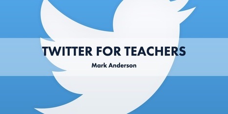 Twitter for Teachers via Mark Anderson | iGeneration - 21st Century Education (Pedagogy & Digital Innovation) | Scoop.it
