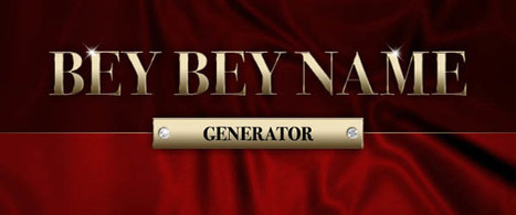 Bey Bey Name Generator | Name News | Scoop.it