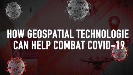 How Geospatial Technologies can help combat COVID-19 | Technology in Business Today | Scoop.it