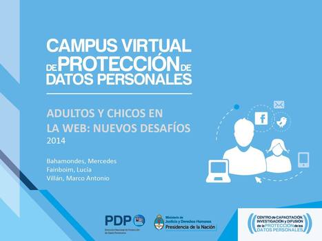 Curso virtual: "Adultos y chicos en la Web: nuevos desafíos" - Ministerio de JUSDH. Dirección Nacional Protección Datos Personales | Bibliotecas Escolares Argentinas | Scoop.it
