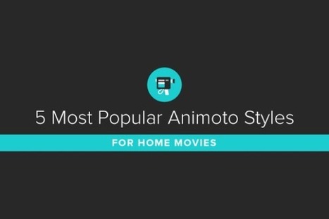 5 Most Popular Animoto Styles for Home Movies by Megan O'Neill | iGeneration - 21st Century Education (Pedagogy & Digital Innovation) | Scoop.it