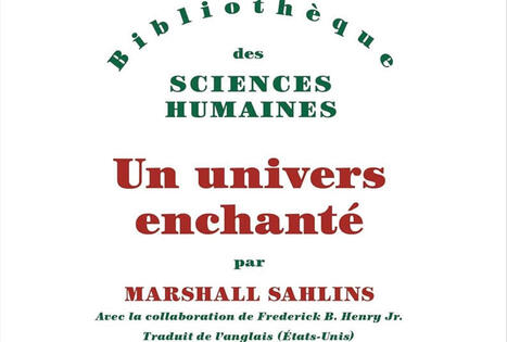 Marshall Sahlins : Un univers enchant&eacute;. Anthropologie de la plus grande part de l'humanit&eacute; | Les Livres de Philosophie | Scoop.it